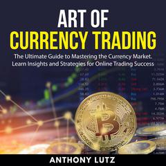 Art of Currency Trading Audiobook, by Anthony Lutz