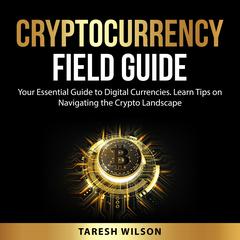Cryptocurrency Field Guide Audiobook, by Taresh Wilson