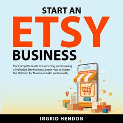 Start an Etsy Business Audiobook, by Ingrid Hendon