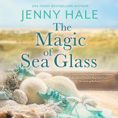 The Magic of Sea Glass: A dazzlingly heartwarming summer romance Audiobook, by Jenny Hale