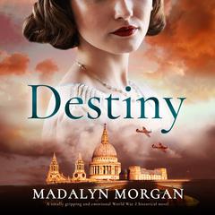 Destiny: A totally gripping and emotional World War 2 historical novel Audiobook, by Madalyn Morgan