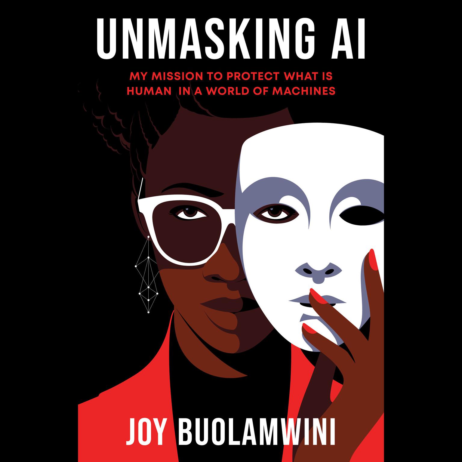 Unmasking AI: My Mission to Protect What Is Human in a World of Machines Audiobook, by Joy Buolamwini