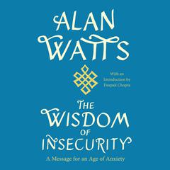 The Wisdom of Insecurity: A Message for an Age of Anxiety Audiobook, by 