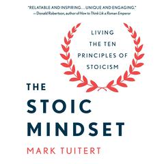 The Stoic Mindset: Living the Ten Principles of Stoicism Audiobook, by Mark Tuitert
