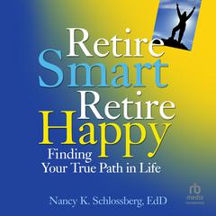 Retire Smart, Retire Happy: Finding Your True Path in Life Audiobook, by Nancy K. Schlossberg