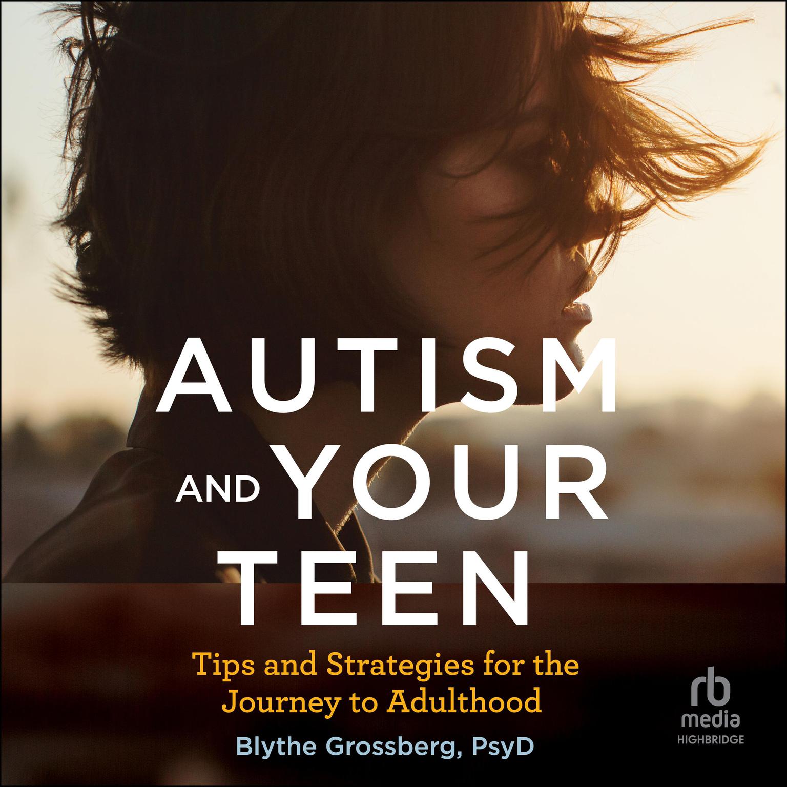 Autism and Your Teen: Tips and Strategies for the Journey to Adulthood Audiobook, by Blythe Grossberg