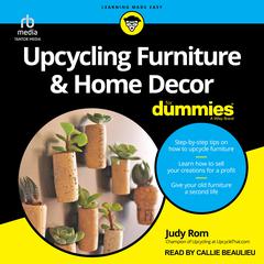 Upcycling Furniture & Home Decor For Dummies Audiobook, by Judy Rom