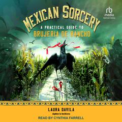 Mexican Sorcery: A Practical Guide to Brujeria de Rancho Audiobook, by Laura Davila