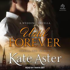 Until Forever: A Wedding Novella: Special Ops: Tribute Book Three Audiobook, by Kate Aster