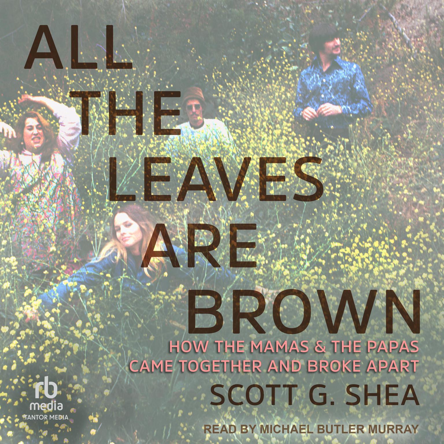 All the Leaves Are Brown: How the Mamas & the Papas Came Together and Broke Apart Audiobook, by Scott G. Shea