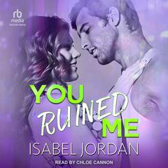 You Ruined Me Audiobook, by Isabel Jordan
