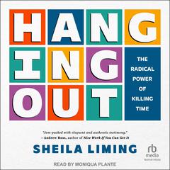 Hanging Out: The Radical Power of Killing Time Audiobook, by Sheila Liming