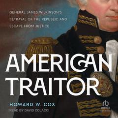 American Traitor: General James Wilkinsons Betrayal of the Republic and Escape from Justice Audiobook, by Howard W. Cox
