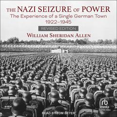 The Nazi Seizure of Power: The Experience of a Single German Town, 1922-1945, Revised Edition Audiobook, by William Sheridan Allen