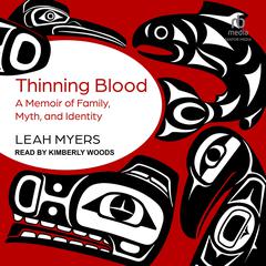Thinning Blood: A Memoir of Family, Myth, and Identity Audiobook, by Leah Myers