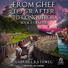 From Chef To Crafter To Conqueror: Crafter Audiobook, by Gabriel Rathweg
