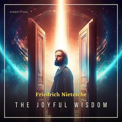 The Joyful Wisdom Audiobook, by Friedrich Nietzsche