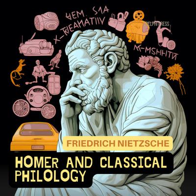 Homer And Classical Philology Audiobook, by Friedrich Nietzsche