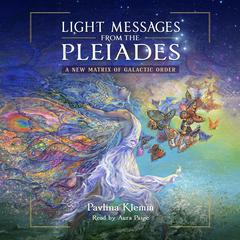 Light Messages from the Pleiades: A New Matrix of Galactic Order Audiobook, by Pavlina Klemm