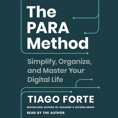 The PARA Method: Simplify, Organize, and Master Your Digital Life Audiobook, by Tiago Forte