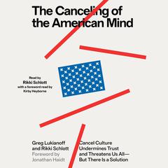 The Canceling of the American Mind: Cancel Culture Undermines Trust, Destroys Institutions, and Threatens Us All—But There Is a Solution Audiobook, by 