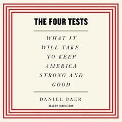 The Four Tests: What It Will Take to Keep America Strong and Good Audiobook, by Daniel Baer