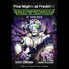 Tiger Rock: An AFK Book (Five Nights at Freddys: Tales from the Pizzaplex #7) Audiobook, by Scott Cawthon