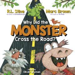 Why Did the Monster Cross the Road? Audiobook, by R. L. Stine