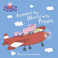Around the World with Peppa (Peppa Pig) Audiobook, by 