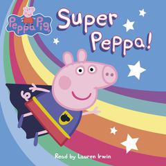 Super Peppa! (Peppa Pig) Audiobook, by Lauren Holowaty