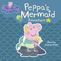 Peppa's Mermaid Adventure (Peppa Pig) Audiobook, by 