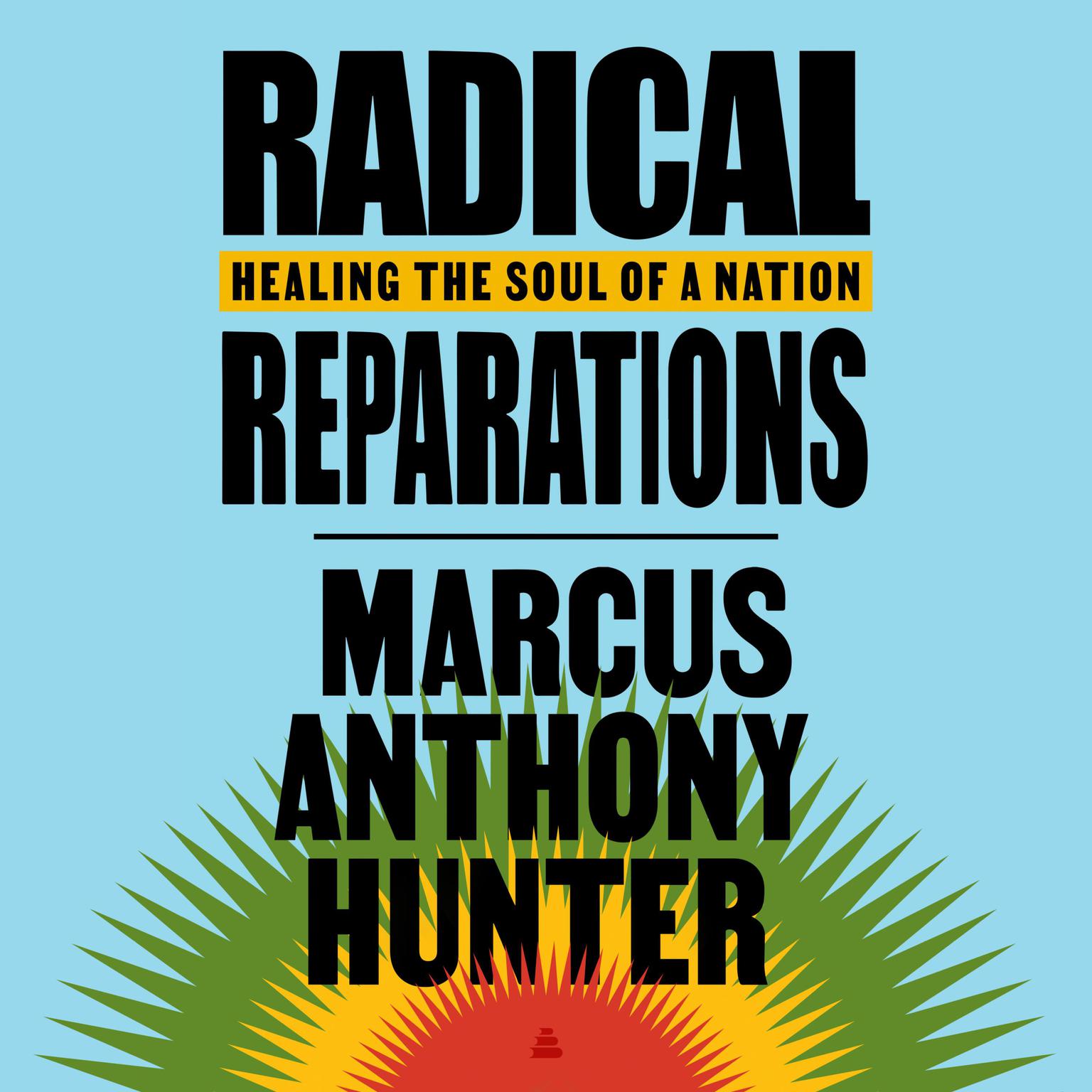 Radical Reparations: Healing the Soul of a Nation Audiobook, by Marcus Hunter