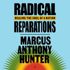 Radical Reparations: Healing the Soul of a Nation Audiobook, by Marcus Hunter