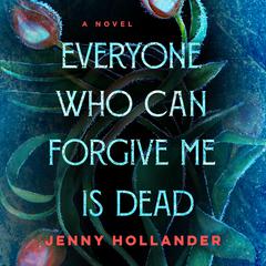 Everyone Who Can Forgive Me Is Dead: A Novel Audiobook, by Jenny Hollander