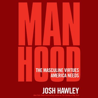 Manhood: The Masculine Virtues America Needs Audiobook, by 