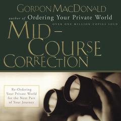 Mid-Course Correction: Re-Ordering Your Private World for the Second Half of Life Audiobook, by 