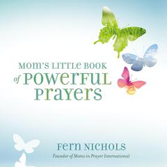 Mom’s Little Book of Powerful Prayers Audiobook, by Fern Nichols