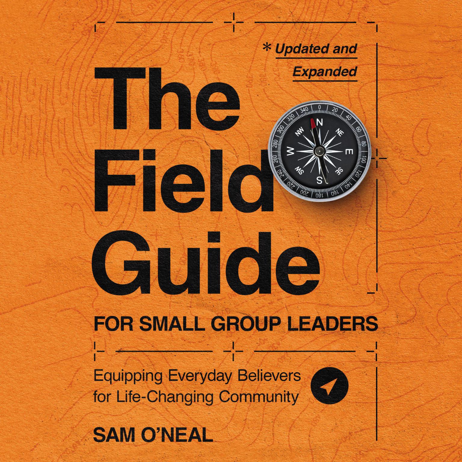 The Field Guide for Small Group Leaders: Equipping Everyday Believers for Life-Changing Community Audiobook, by Sam O'Neal