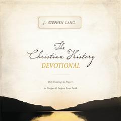 The Christian History Devotional: 365 Readings and   Prayers to Deepen and   Inspire Your Faith Audiobook, by Stephen J. Lang