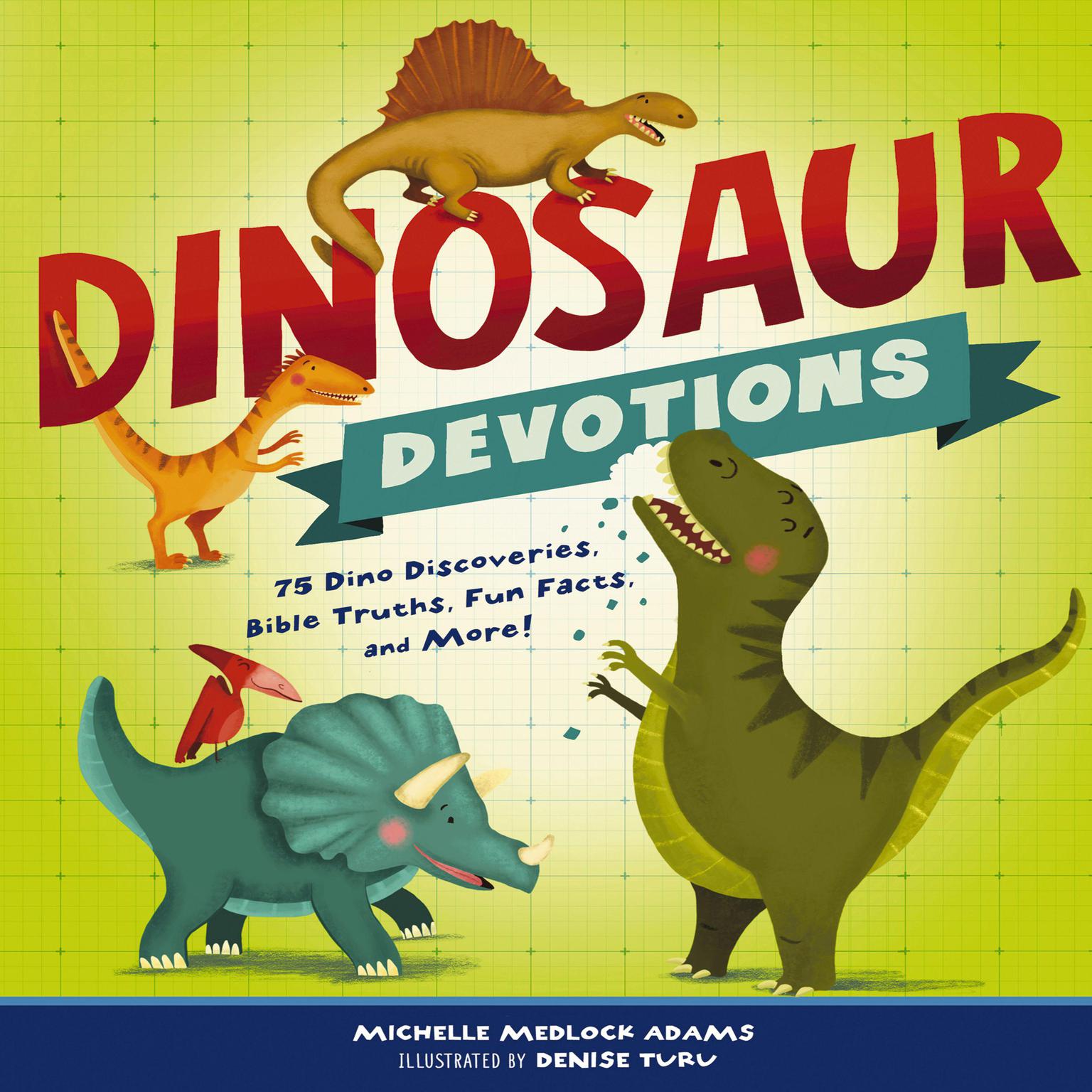 Dinosaur Devotions: 75 Dino Discoveries, Bible Truths, Fun Facts, and More! Audiobook, by Michelle Medlock Adams