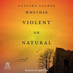 Whether Violent or Natural Audiobook, by Natasha Calder