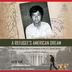 A Refugee's American Dream: From the Killing Fields of Cambodia to the U.S. Secret Service Audiobook, by 