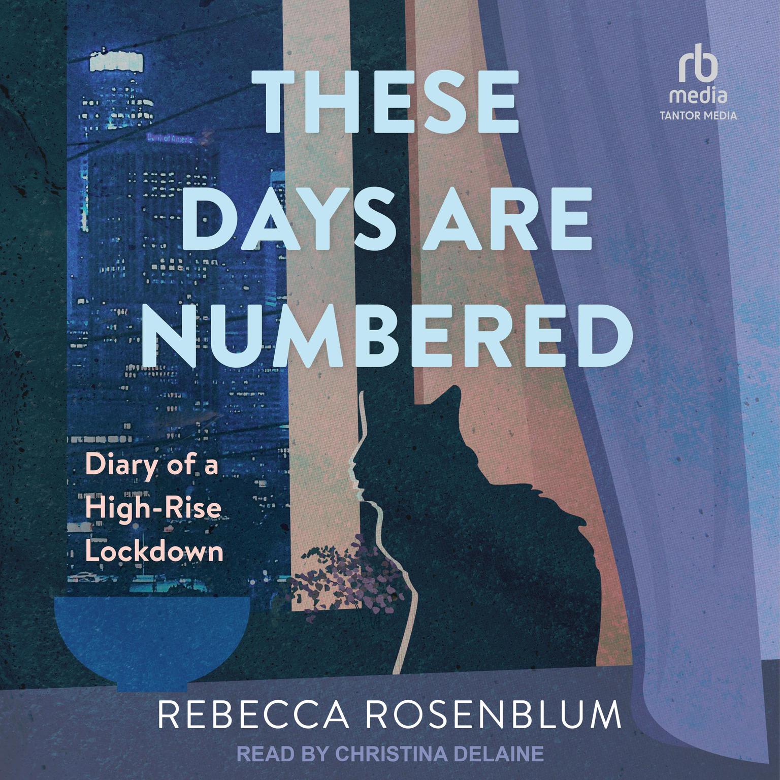 These Days Are Numbered: Diary of a High-Rise Lockdown Audiobook, by Rebecca Rosenblum