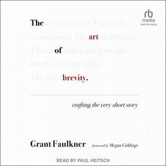 The Art of Brevity: Crafting the Very Short Story Audiobook, by Grant Faulkner