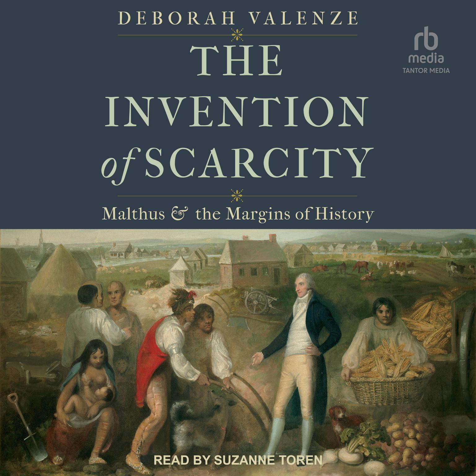 The Invention of Scarcity: Malthus and the Margins of History Audiobook, by Deborah Valenze