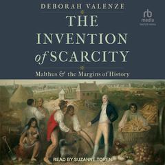 The Invention of Scarcity: Malthus and the Margins of History Audiobook, by Deborah Valenze