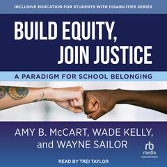 Build Equity, Join Justice: A Paradigm for School Belonging Audiobook, by Amy McCart