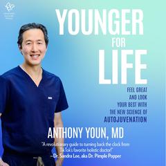 Younger for Life: Feel Great and Look Your Best with the New Science of Autojuvenation  Audiobook, by Anthony Youn