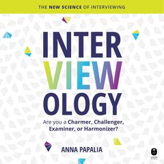 Interviewology: The New Science of Interviewing Audiobook, by Anna Papalia