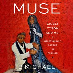 Muse: Cicely Tyson and Me: A Relationship Forged in Fashion Audiobook, by B. Michael